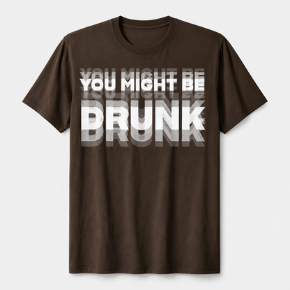You Might Be Drunk Graphic T-Shirt – Funny Party Statement Tee for Men & Women