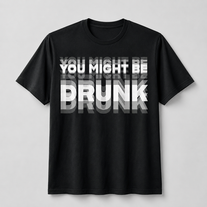You Might Be Drunk Graphic T-Shirt – Funny Party Statement Tee for Men & Women