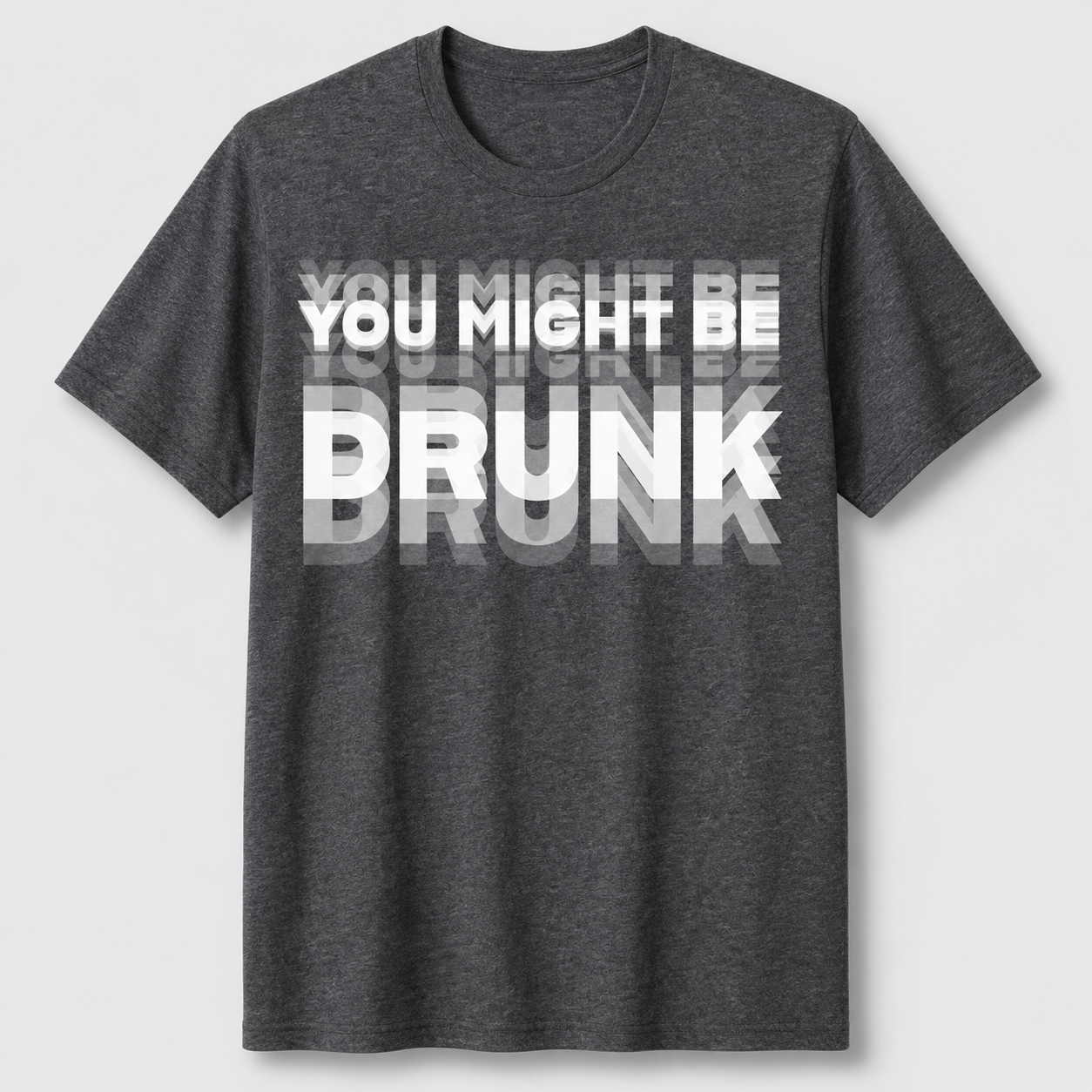 You Might Be Drunk Graphic T-Shirt – Funny Party Statement Tee for Men & Women