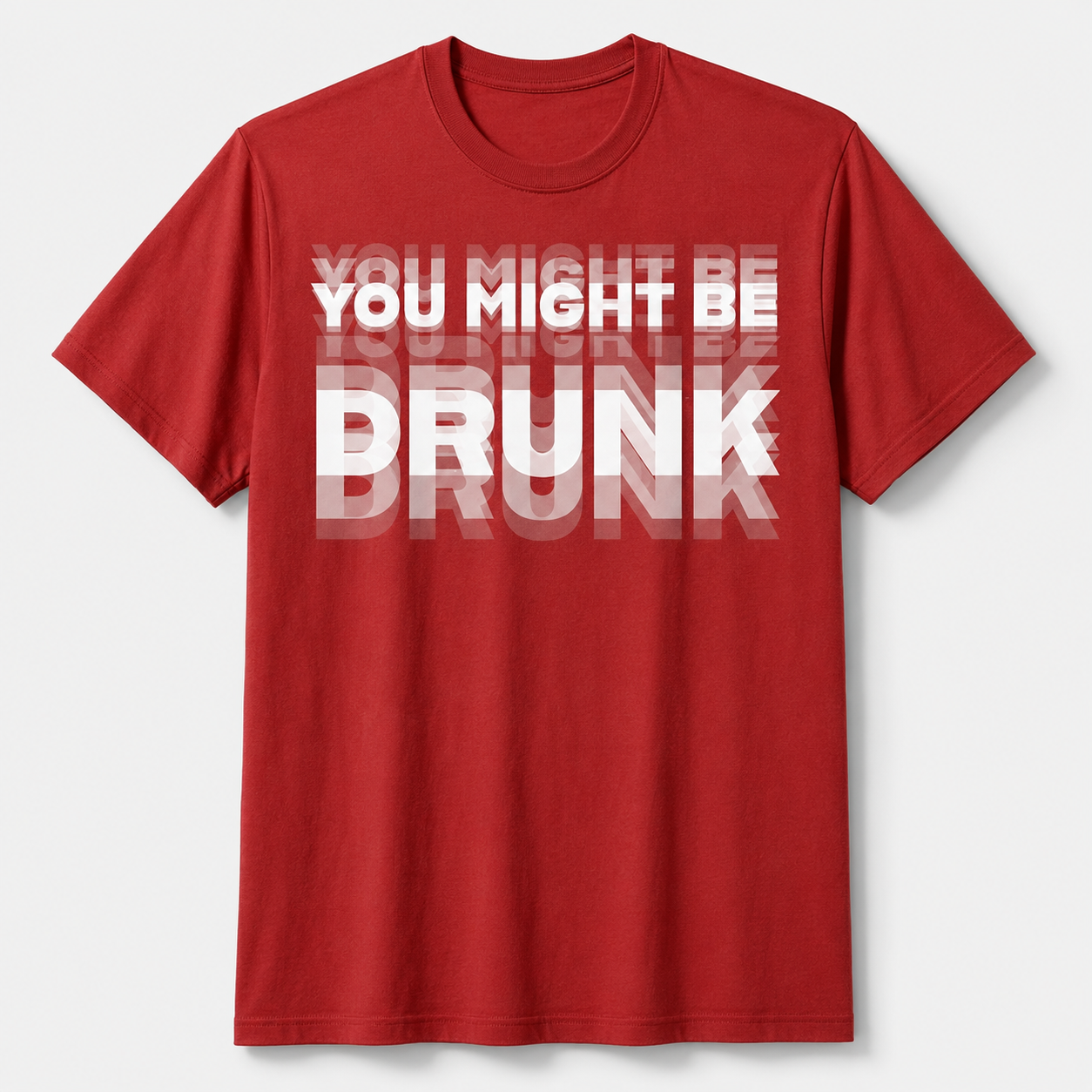 You Might Be Drunk Graphic T-Shirt – Funny Party Statement Tee for Men & Women