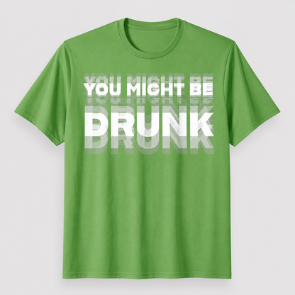 You Might Be Drunk Graphic T-Shirt – Funny Party Statement Tee for Men & Women