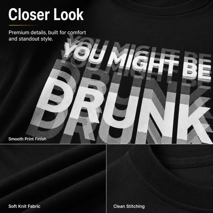 You Might Be Drunk Graphic T-Shirt – Funny Party Statement Tee for Men & Women