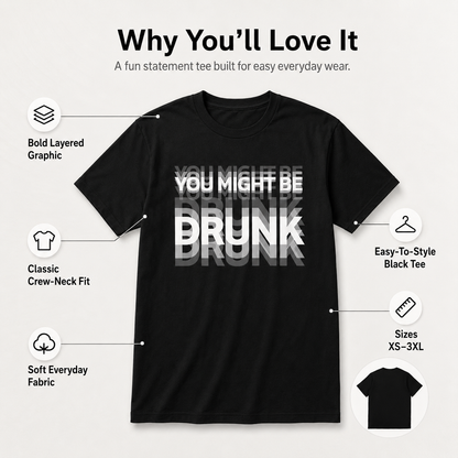 You Might Be Drunk Graphic T-Shirt – Funny Party Statement Tee for Men & Women
