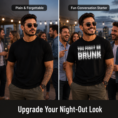 You Might Be Drunk Graphic T-Shirt – Funny Party Statement Tee for Men & Women